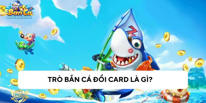 Trò chơi bắn cá đổi card