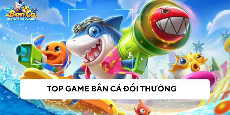 Lý chọn chọn cổng game bắn cá đổi thưởng h5