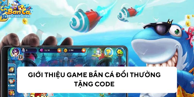 Bắn cá đổi thưởng tặng code