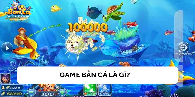 Tổng quan trò chơi bắn cá