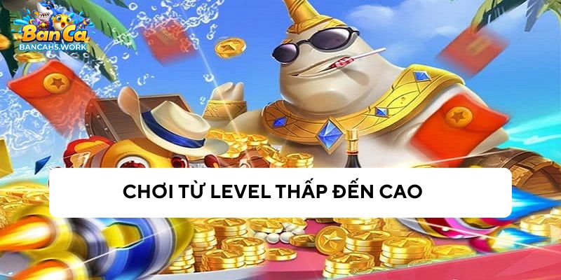 Bắn từ level thấp đến cao