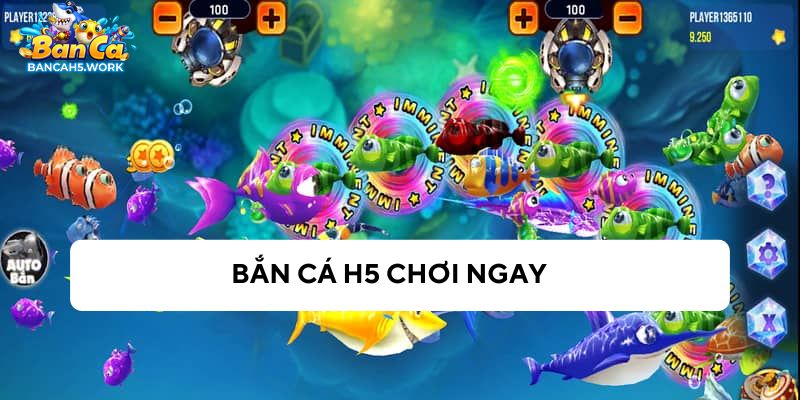 Siêu phẩm bắn cá H5 chơi ngay để nhận thưởng cực lớn