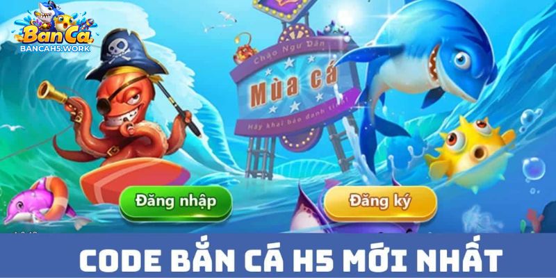 Nhận mã code bắn cá H5 mới nhất siêu nhanh