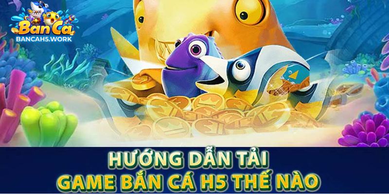 Hướng dẫn chi tiết các bước thao tác tải app bắn cá H5 về điện thoại